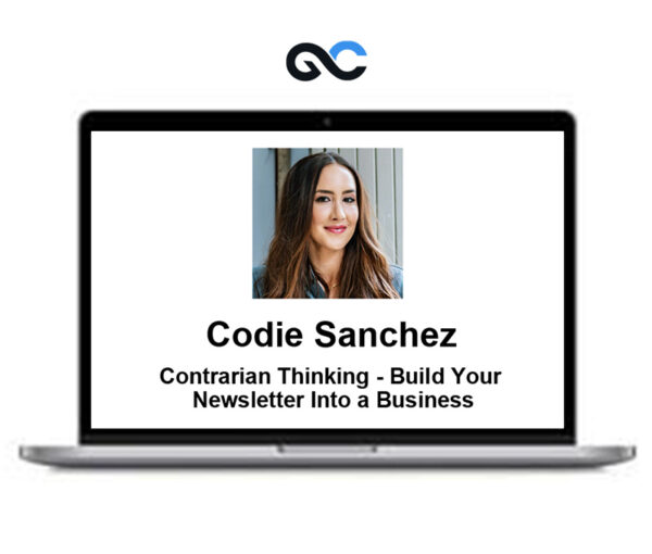 Codie Sanchez - Contrarian Thinking - Build Your Newsletter Into a Business