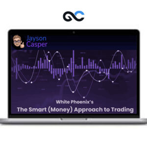 Jayson Casper - White Phoenix’s The Smart (Money) Approach to Trading