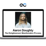Aaron Doughty - The Enlightenment Manifestation Process