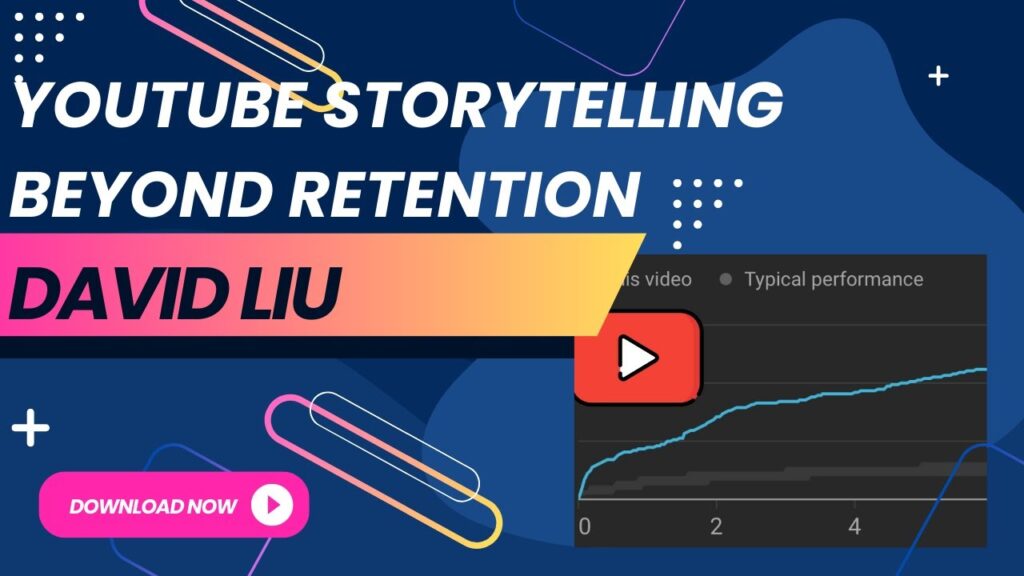 David Liu – YouTube Storytelling Beyond Retention