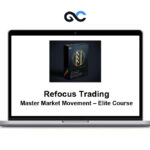 Refocus Trading – Master Market Movement – Elite Course