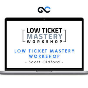 Scott Oldford – Low Ticket Mastery Workshop