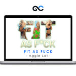 Fit As Fuck by Aggie Lal