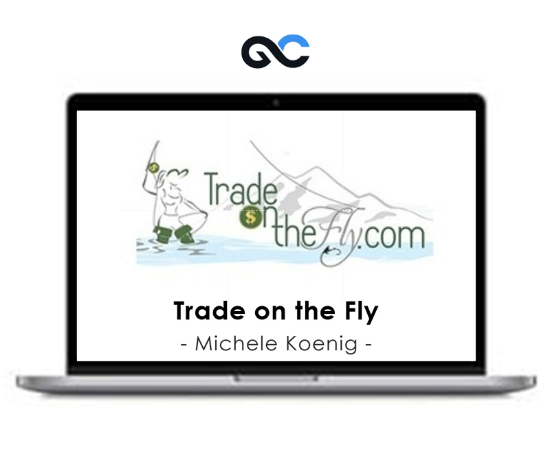 Trade on the Fly - Michele Koenig - Premium Courses