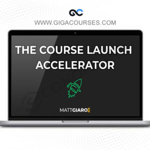 Matt Giaro - The Course Launch Accelerator™ - Create (And Launch) Your Online Course in Just 10 Hrs