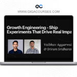 Growth Engineering - Ship Experiments That Drive Real Impact